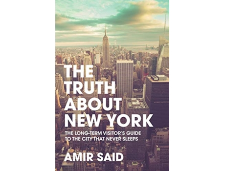 Livro The Truth About New York The LongTerm Visitors Guide to the City That Never Sleeps de Amir Said (Inglês)