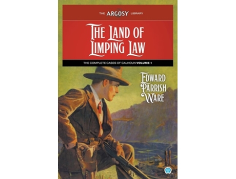 Livro The Land Of Limping Law The Complete Cases Of Calhoun, Volume 1 De Edward Parrish Ware (inglês)