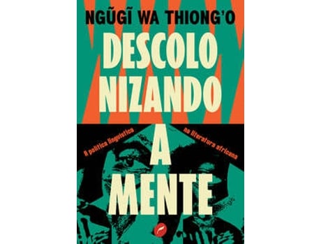 Livro Descolonizando A Mente A Política Linguística Na Literatura Africana De Ngugi Wa Thiongo (português Do Brasil)