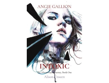 Livro Intoxic Alison Unseen The Alison Hayes Journey de Angie Gallion (Inglês)