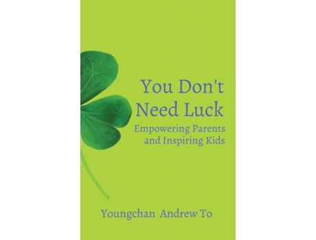 Livro You Dont Need Luck Empowering Parents and Inspiring Kids de Youngchan To (Inglês)