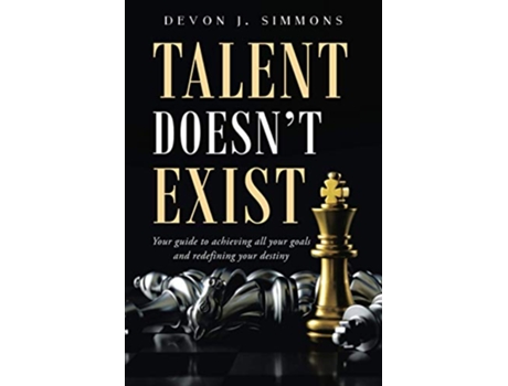 Livro Talent Doesnt Exist Your guide to achieving all your goals and redefining your destiny de Devon J Simmons (Inglês)