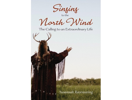 Livro Singing To The North Wind The Calling To An Extraordinary Life De Susannah Ravenswing (inglês)