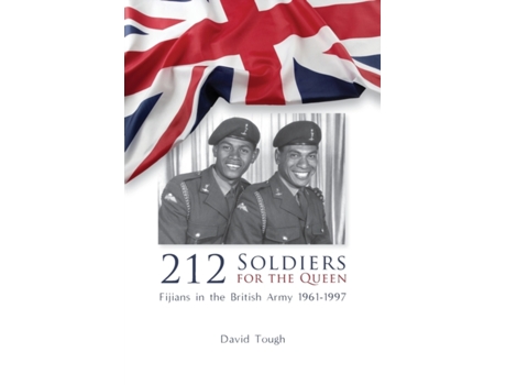 Livro 212 Soldiers for the Queen: Fijians in the British Army 1961-1997 David Tough (Inglês)