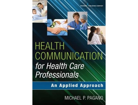 Livro Health Communication for Health Care Professionals An Applied Approach de Michael P Pagano PhD PAC (Inglês)