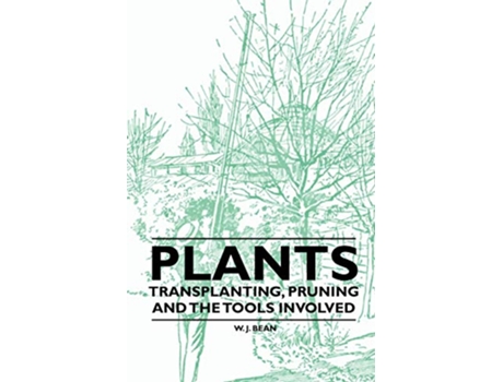 Livro Plants Transplanting Pruning and the Tools Involved de W J Bean (Inglês)