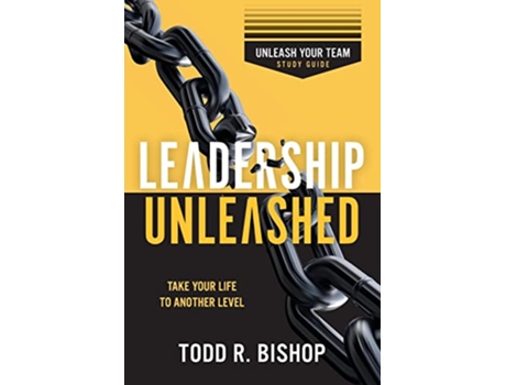 Livro Leadership Unleashed Study Guide Unleash Your Team de Todd R Bishop (Inglês)