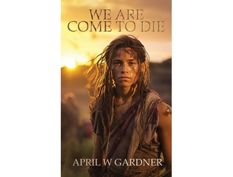 Livro We Are Come to Die a Native American historical novella de April W Gardner (Inglês)