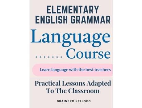 Livro Elementary English Grammar Practical Lessons Adapted To The Classroom de Brainerd Kellogg (Inglês)