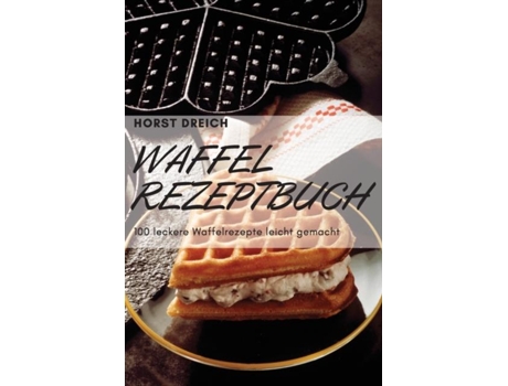 Livro Waffel-rezeptbuch 100 Leckere Waffelrezepte Leicht Gemacht De Horst Dreich (inglês)