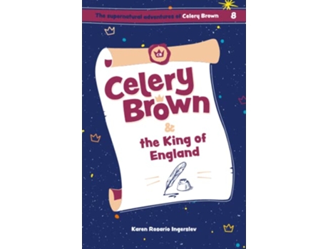 Livro Celery Brown and the King of England The Supernatural Adventures of Celery Brown de Karen Rosario Ingerslev (Inglês)