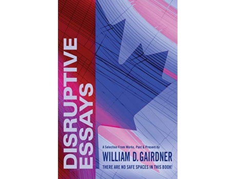 Livro Disruptive Essays There Are No Safe Spaces in This Book de William D Gairdner (Inglês)