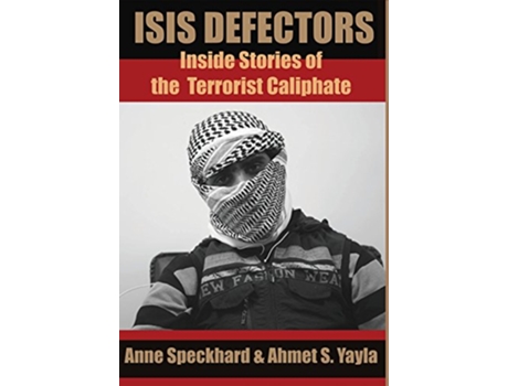 Livro ISIS Defectors Inside Stories of the Terrorist Caliphate de Anne Speckhard Ahmet S Yayla (Inglês)