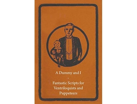 Livro A Dummy and I Fantastic Scripts for Ventriloquists and Puppeteers de Anon (Inglês)
