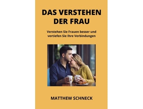 Livro DAS VERSTEHEN DER FRAU Verstehen Sie Frauen besser und vertiefen Sie Ihre Verbindungen de Matthew Schenck (Inglês)