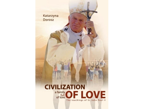 Livro Civilization Of Love. Family Full Of Love. The Teaching Of St. John Paul Ii De Katarzyna Dorosz (inglês)
