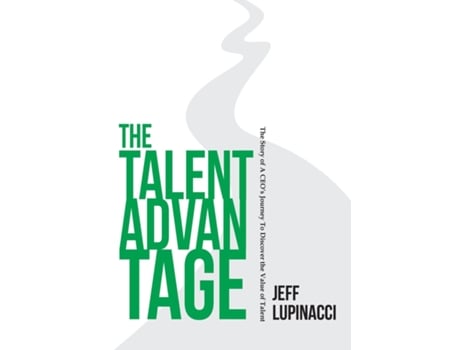 Livro The Talent Advantage The Story of a CEOs Journey to Discover the Value of Talent de Jeff Lupinacci (Inglês)