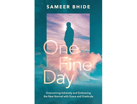 Livro One Fine Day Overcoming Adversity and Embracing the New Normal with Grace and Gratitude de Sameer Bhide (Inglês)