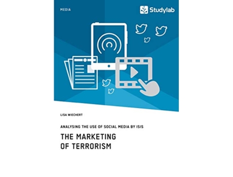 Livro The Marketing of Terrorism Analysing the Use of Social Media by ISIS de Lisa Wiechert (Inglês)