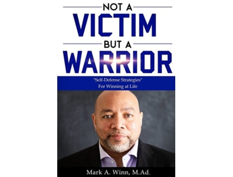 Livro Not A Victim But A Warrior Quotself-defense Strategiesquot For Winning At Life De Mark Winn (inglês)
