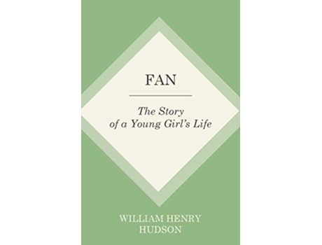 Livro Fan The Story of a Young Girls Life de William Henry Hudson (Inglês)