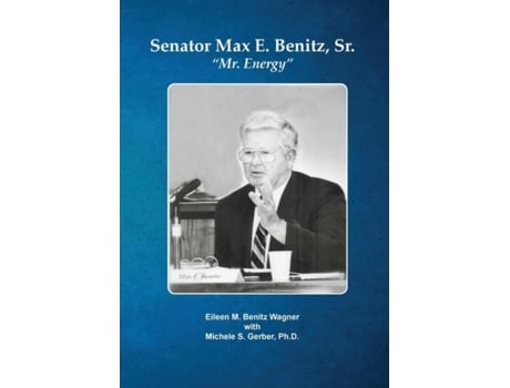 Livro Senator Max E. Benitz, Sr. Quotmr. Energyquot De Eileen M Benitz Wagner (inglês)
