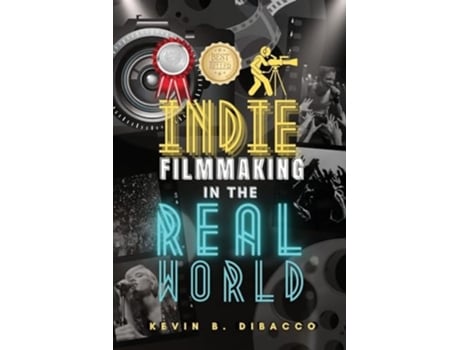 Livro Indie Filmmaking in the Real World de Kevin B Dibacco (Inglês)