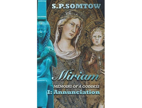 Livro Miriam Memoirs of a Goddess Annunciation A pagan novel about the birth of Christianity de SP Somtow (Inglês)