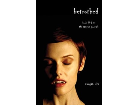 Livro Betrothed Book 6 in the Vampire Journals de Morgan Rice (Inglês)