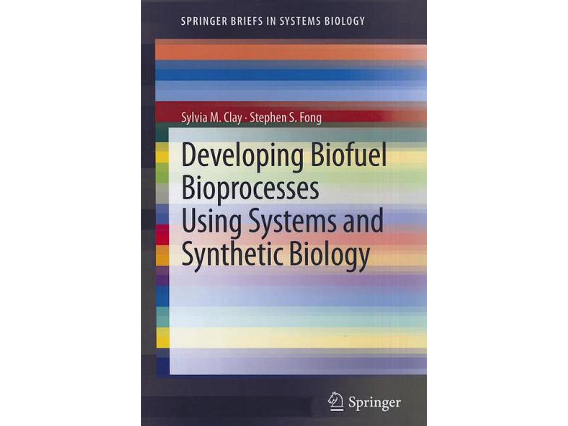 Livro Developing Biofuel Bioprocesses Using Systems and Synthetic Biology SpringerBriefs in Systems Biology de Sylvia M Clay Stephen S Fong (Inglês)