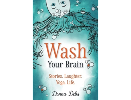 Livro Wash Your Brain Stories. Laughter. Yoga. Life. de Donna Debs (Inglês)