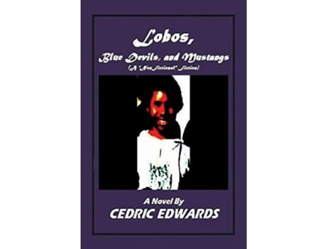 Livro Lobos, Blue Devils, And Mustangs - A Quotnonfictionalquot Fiction De Cedric Edwards (inglês)