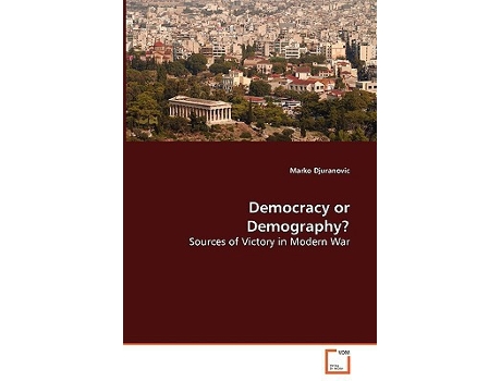 Livro Democracy or Demography Sources of Victory in Modern War de Marko Djuranovic (Inglês)