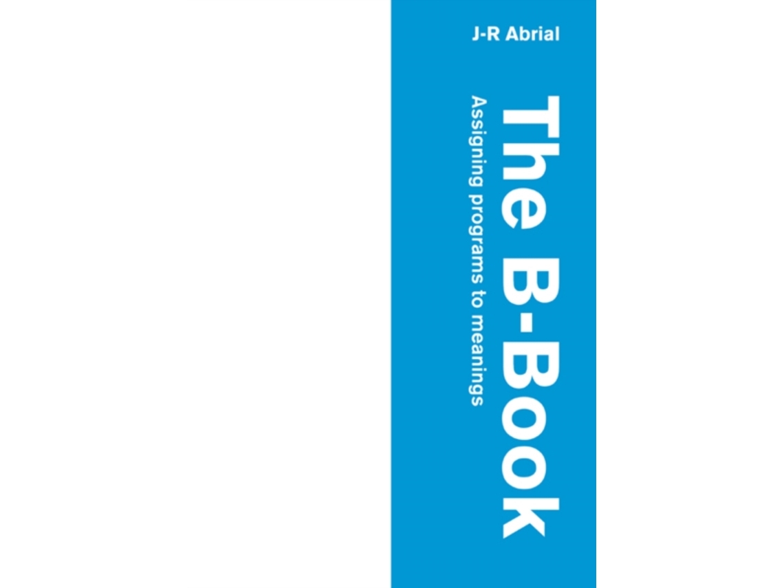 Livro The B-Book: Assigning Programs to Meanings de J. R. Abrial (Inglês)