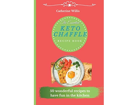 Livro The Essential Keto Chaffle Recipe Book 50 amazing recipes to delight every day de Catherine Willis (Inglês)