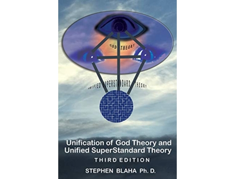 Livro Unification of God Theory and Unified Superstandard Theory Third Edition GodUnified Superstandard Theory Gust de Stephen Blaha (Inglês)