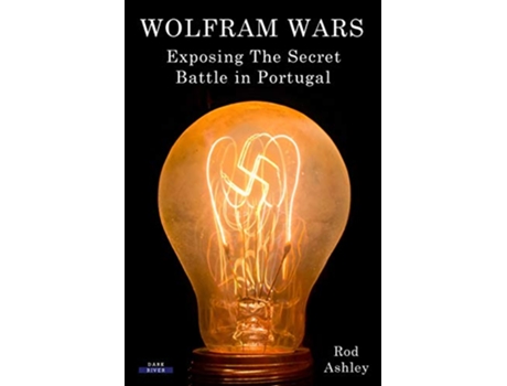 Livro Wolfram Wars Exposing The Secret Battle in Portugal History de Rod Ashley (Inglês)