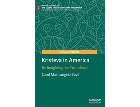 Livro Kristeva in America ReImagining the Exceptional Pivotal Studies in the Global American Literary Imagination de Carol Mastrangelo Bové (Inglês)