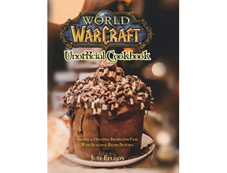 Livro World of Warcraft Unofficial Cookbook Amazing Delicious Recipes for Fans With Beautiful Recipe Pictures de June Ellison (Inglês)