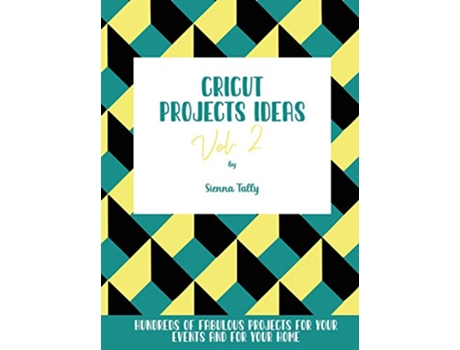 Livro Cricut Project Ideas Vol2 Hundreds of Fabulous Projects For Your Events and For Your Home de Sienna Tally (Inglês)