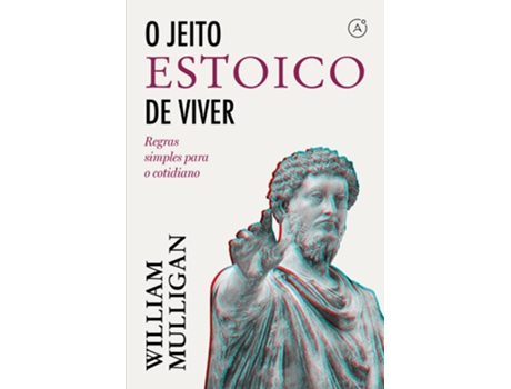 Livro O Jeito Estoico De Viver Regras Simples Para O Cotidiano De William Mulligan (português Do Brasil)