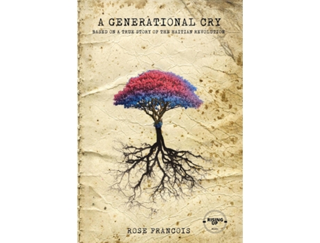 Livro A Generational Cry Based On A True Story Of The Haitian Revolution De Rose Francois (inglês)