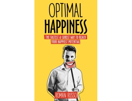 Livro Optimal Happiness The Fastest Amp Surest Way To Reach Your Happiest Potential De Roman Russo (inglês)