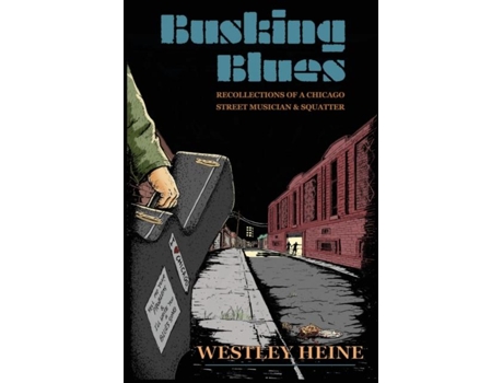 Livro Busking Blues Recollections of a Chicago Street Musician amp Squatter de Westley Heine (Inglês)