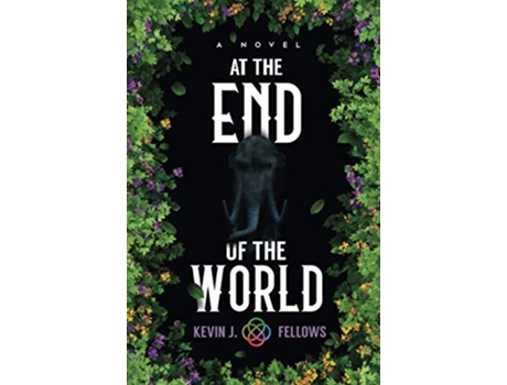 Livro At the End of the World A Novel Unbound Worlds de Kevin J Fellows (Inglês)