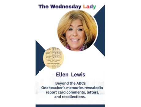 Livro The Wednesday Lady One teachers memories revealed in report card comments, letters, and recollections. de Ellen Lewis (Inglês)