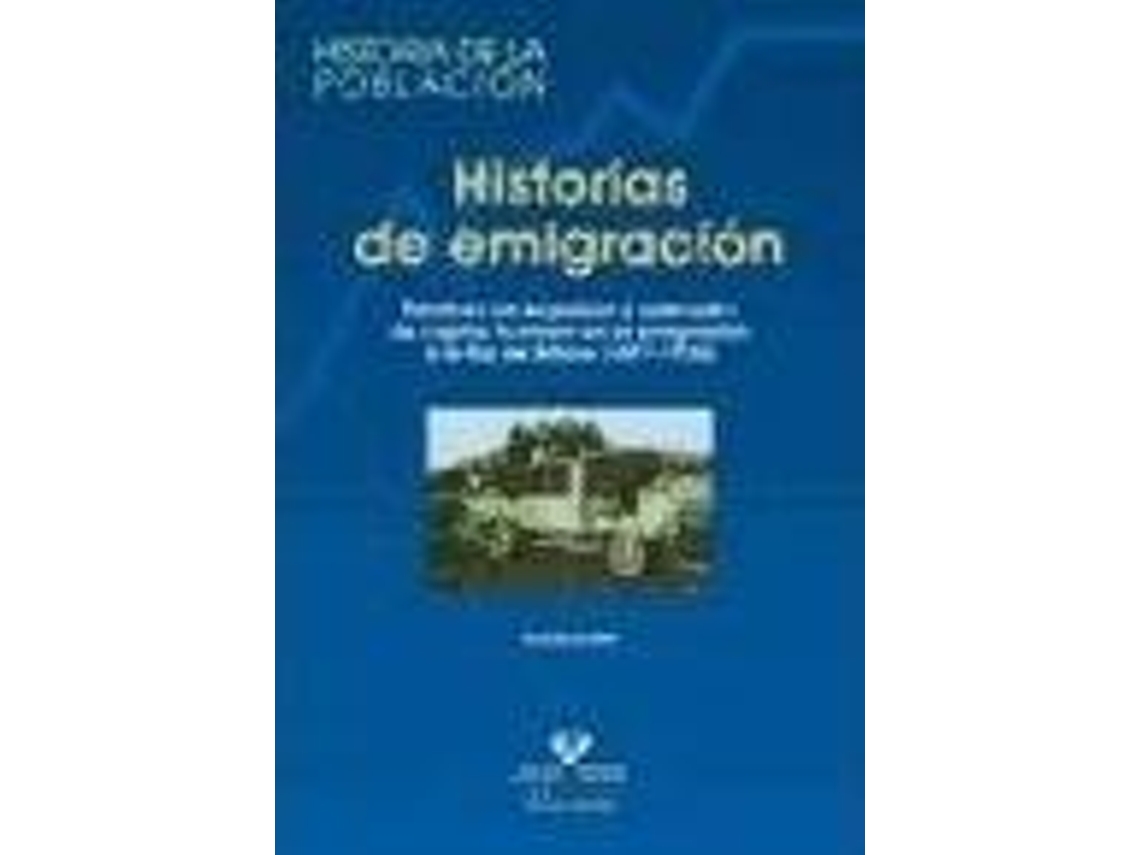 Livro Historias De Emigraciã³N Factores De Expulsiã³N Y Selecciã³N De Capital Humano En La Emigraciã³N A La Rã­A De Bilbao de Rocã\Xado Garcã\Xada Abad (Espanhol)