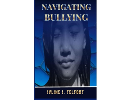 Livro Navigating Bullying Empowering Parents and Protecting Children from Harm de Ivline I Telfort (Inglês)