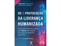 Livro Os 5 Protocolos Da Liderança Humanizada Tudo O Que Você Precisa Saber Para Liderar Com Empatia de Sérgio Lopes (Poortugues do Brasil)