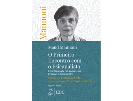 Livro O Primeiro Encontro Com O Psicanalista Um Clássico Da Psicanálise Com Crianças E Adolescentes De Maud Mannoni (português Do Brasil)